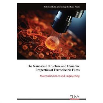 The Nanoscale Structure and Dynamic Properties of Ferroelectric Films