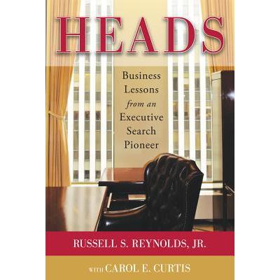 Heads: Business Lessons from an Executive Search Pioneer