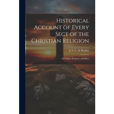 Historical Account of Every Sect of the Christian Religion