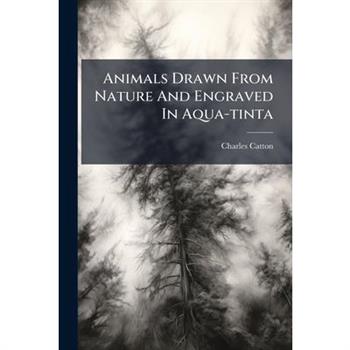 Animals Drawn From Nature And Engraved In Aqua-tinta