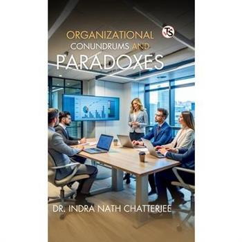 Organizational Conundrum And Paradoxes