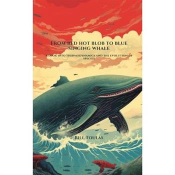 From Red Hot Blob to Blue Singing Whale