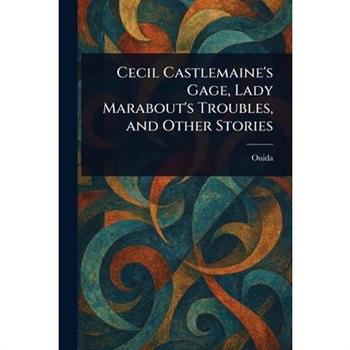 Cecil Castlemaine's Gage, Lady Marabout's Troubles, and Other Stories