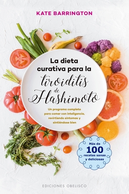 La dieta curativa para la tiroiditis de Hashimoto / The Hashimoto’s Thyroiditis Healing Di