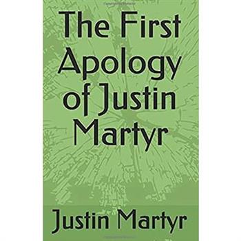 The First Apology of Justin Martyr