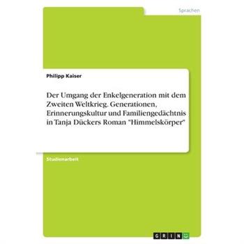 Der Umgang der Enkelgeneration mit dem Zweiten Weltkrieg. Generationen, Erinnerungskultur