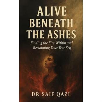 Alive Beneath The Ashes