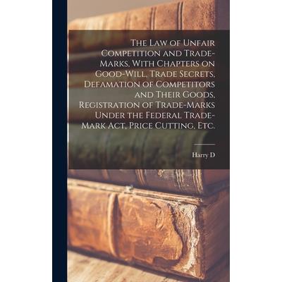 The law of Unfair Competition and Trade-marks, With Chapters on Good-will, Trade Secrets, Defamation of Competitors and Their Goods, Registration of Trade-marks Under the Federal Trade-mark act, Price