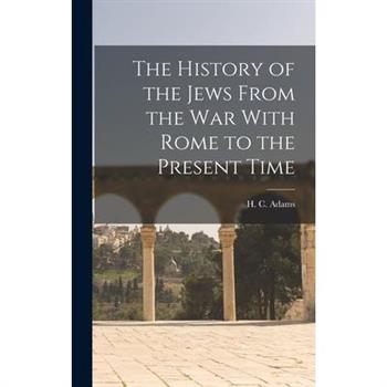 The History of the Jews From the war With Rome to the Present Time