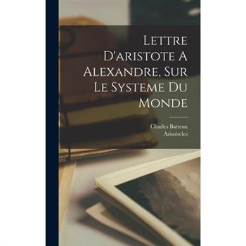 Lettre D'aristote A Alexandre, Sur Le Systeme Du Monde