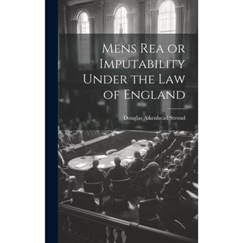 Mens Rea or Imputability Under the Law of England