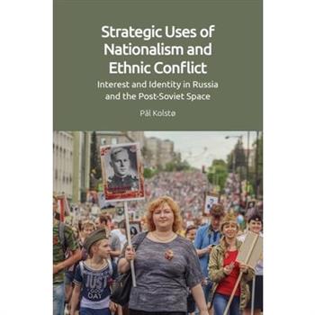 Strategic Uses of Nationalism and Ethnic Conflict