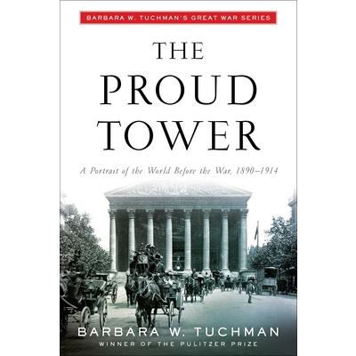 The Proud Tower: A Portrait of the World before the War: 1890-1914