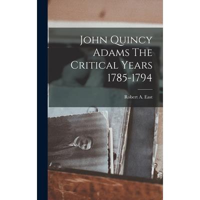 John Quincy Adams The Critical Years 1785-1794