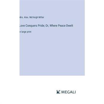 Love Conquers Pride; Or, Where Peace Dwelt