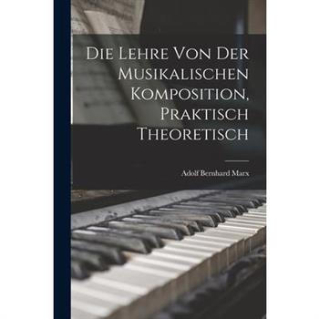 Die Lehre von der Musikalischen Komposition, Praktisch Theoretisch