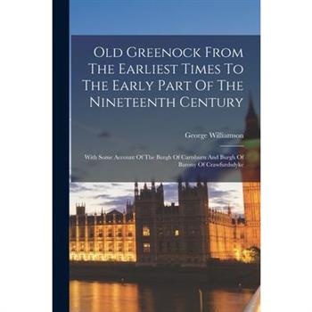 Old Greenock From The Earliest Times To The Early Part Of The Nineteenth Century