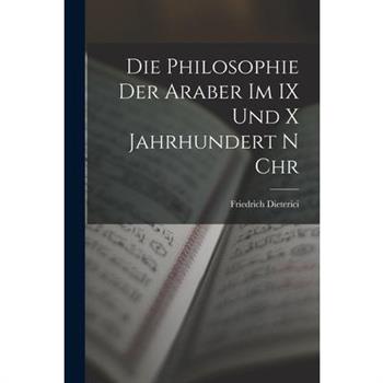 Die Philosophie der Araber im IX und x Jahrhundert n Chr
