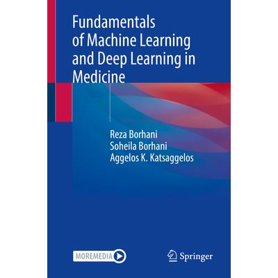 Fundamentals of Machine Learning and Deep Learning in Medicine