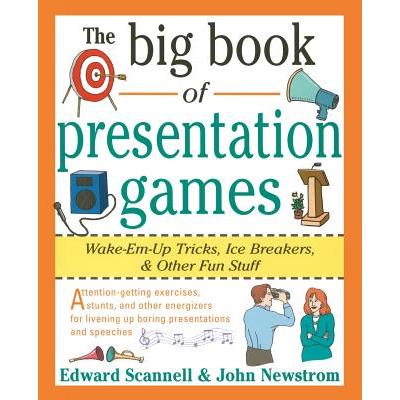The Big Book of Presentation Games: Wake-Em-Up Tricks, Icebreakers, and Other Fun Stuff