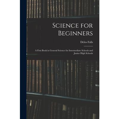Science for Beginners; a First Book in General Science for Intermediate Schools and Junior High Schools