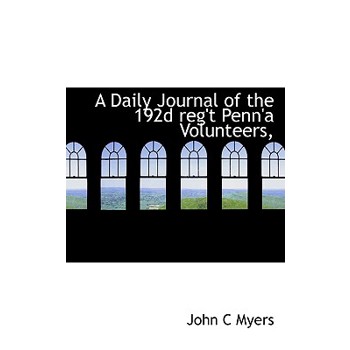 A Daily Journal of the 192d Reg’t Penn’a Volunteers,