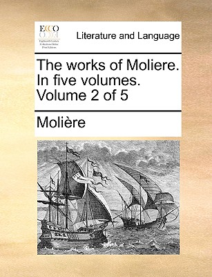 The Works of Moliere. in Five Volumes. Volume 2 of 5