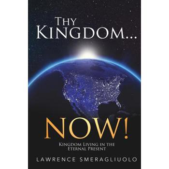 Thy Kingdom...NOW!