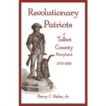 Revolutionary Patriots of Talbot County, Maryland, 1775-1783