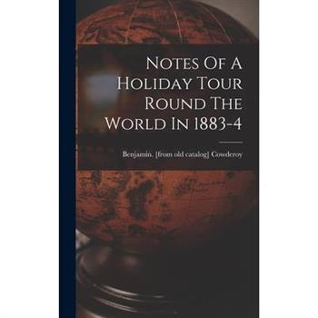 Notes Of A Holiday Tour Round The World In 1883-4
