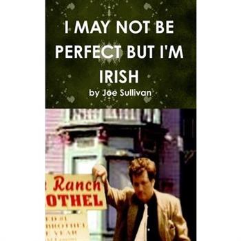 I May Not Be Perfect But I'm Irish