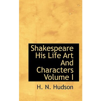 Shakespeare His Life Art and Characters Volume I