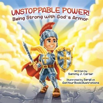 Unstoppable Power! Being Strong with God's Armor