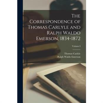 The Correspondence of Thomas Carlyle and Ralph Waldo Emerson, 1834-1872; Volume I