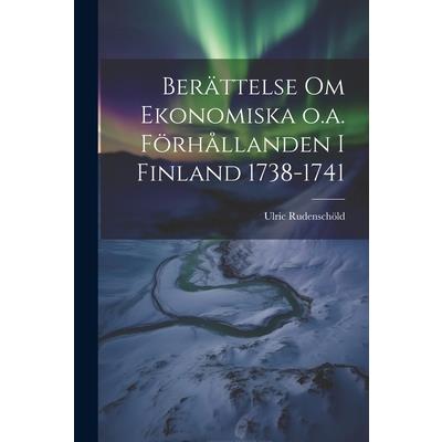 Ber瓣ttelse om Ekonomiska o.a. F繹rh疇llanden i Finland 1738-1741