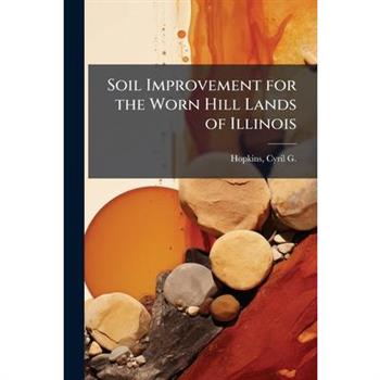 Soil Improvement for the Worn Hill Lands of Illinois