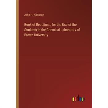 Book of Reactions, for the Use of the Students in the Chemical Laboratory of Brown University
