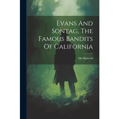 Evans And Sontag, The Famous Bandits Of California