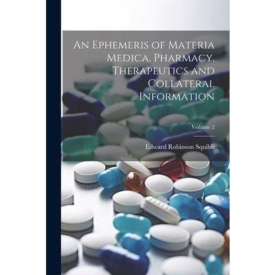 An Ephemeris of Materia Medica, Pharmacy, Therapeutics and Collateral Information; Volume 2