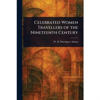 Celebrated Women Travellers of the Nineteenth Century