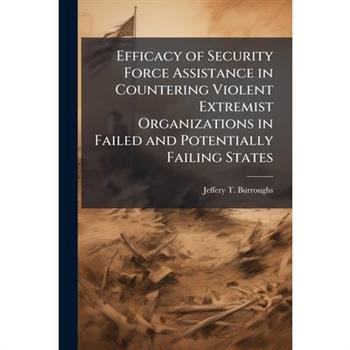 Efficacy of Security Force Assistance in Countering Violent Extremist Organizations in Failed and Potentially Failing States