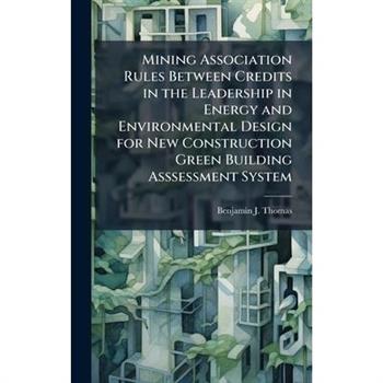 Mining Association Rules Between Credits in the Leadership in Energy and Environmental Design for New Construction Green Building Asssessment System
