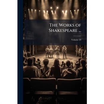 The Works of Shakespeare ..., Volume 20