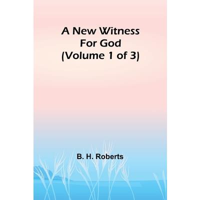 A New Witness for God (Volume 1 of 3)