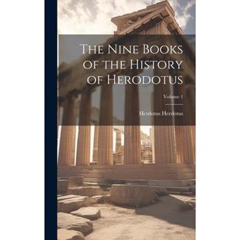 The Nine Books of the History of Herodotus; Volume 1