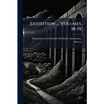 Exhibition ..., Volumes 18-19
