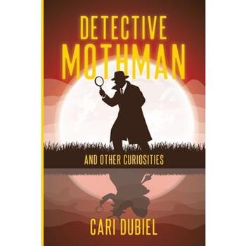 Detective Mothman And Other Curiosities