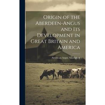 Origin of the Aberdeen-Angus and its Development in Great Britain and America