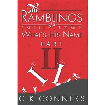 The Ramblings of a Small-Town What's-His-Name, Part 2