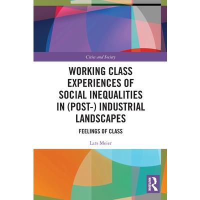 Working Class Experiences of Social Inequalities in (Post-) Industrial Landscapes